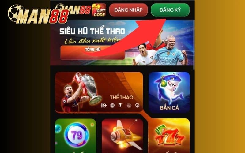Tại giao diện trang chủ của MAN88 bấm vào Đăng Ký